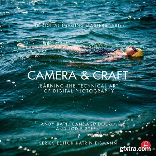 Camera & Craft: Learning the Technical Art of Digital Photography: (The Digital Imaging Masters Series)