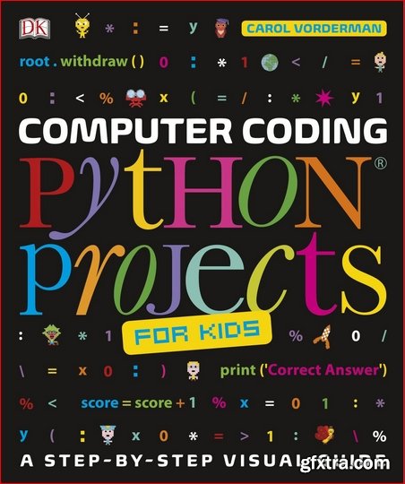 Computer Coding Python Projects for Kids: A Step-by-Step Visual Guide