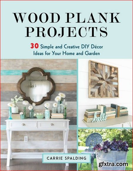 Wood Plank Projects: 30 Simple and Creative DIY D?cor Ideas for Your Home and Garden