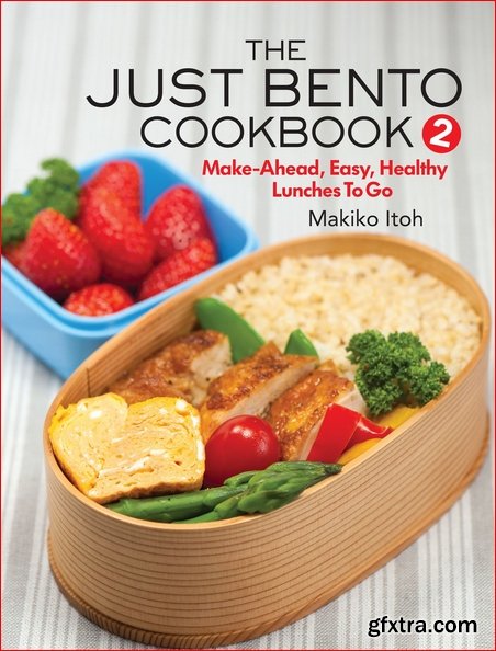 The Just Bento Cookbook 2: Make-Ahead, Easy, Healthy Lunches To Go (Just Bento Cook)