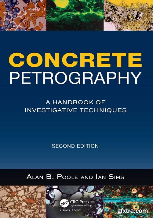 Concrete Petrography, Second Edition: A Handbook of Investigative Techniques Ed 2