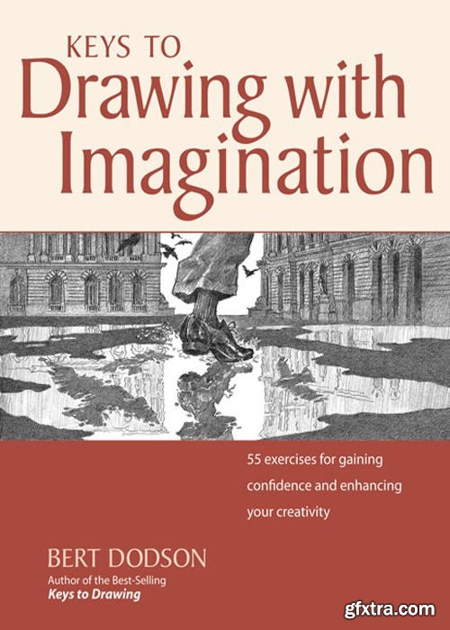 Keys to Drawing with Imagination: Strategies and Exercises for Gaining Confidence and Enhancing Your Creativity