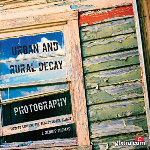 Urban and Rural Decay Photography