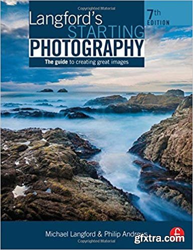 Langford\'s Starting Photography: The Guide to Creating Great Images, 7th Edition