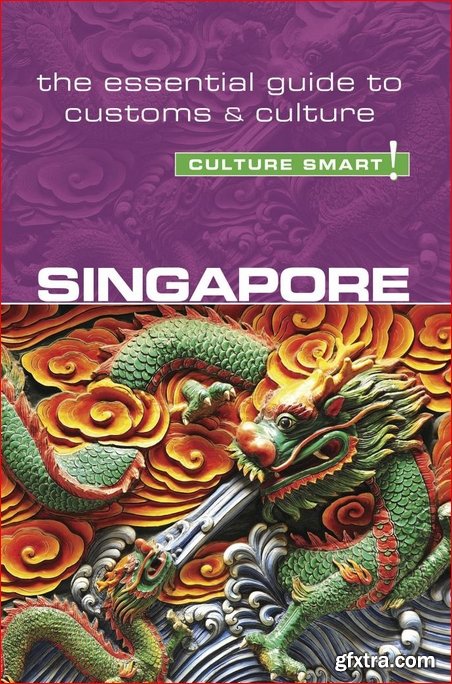 Singapore: Culture Smart!: The Essential Guide to Customs & Culture (Culture Smart!)