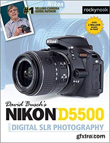 David Busch’s Nikon D5500 Guide to Digital SLR Photography, 1st Edition