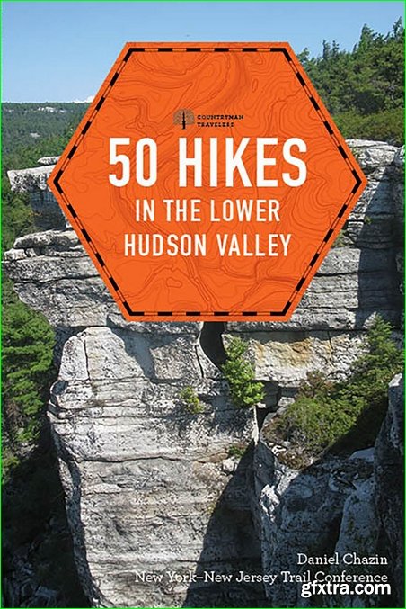 50 Hikes in the Lower Hudson Valley (Explorer\'s 50 Hikes), 4th Edition