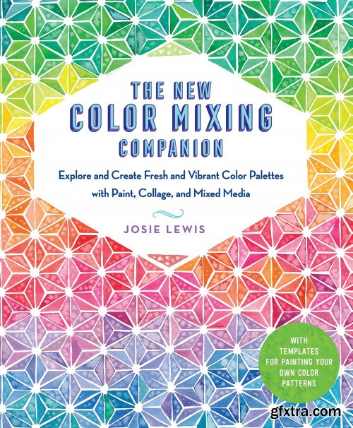The New Color Mixing Companion: Explore and Create Fresh and Vibrant Color Palettes with Paint, Collage, and Mixed Media: With Templates for Painting Your Own Color Patterns