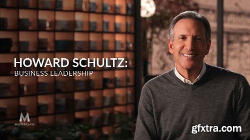 MasterClass - Howard Schultz: Business Leadership