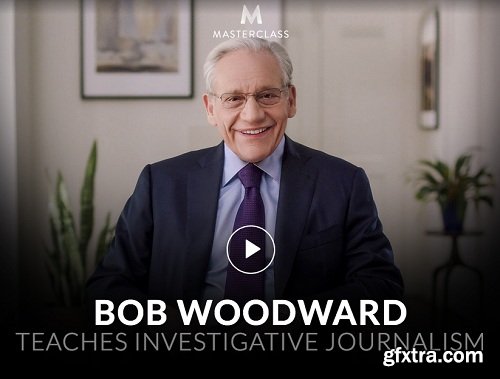 MasterClass - Bob Woodward Teaches Investigative Journalism