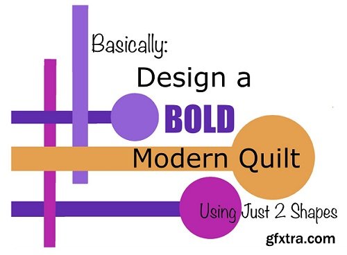 Design a Bold, Modern Quilt: Basic Design