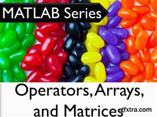 Oreilly - The MATLAB Series: Operators, Arrays, and Matrices