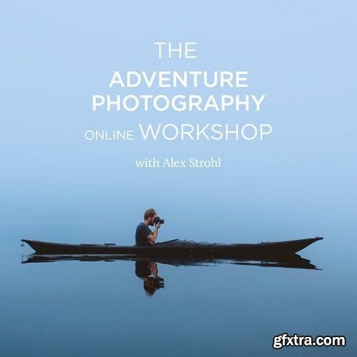 Alex Strohl - The Summer, Adventure & The Benjamin Hardman Workshop