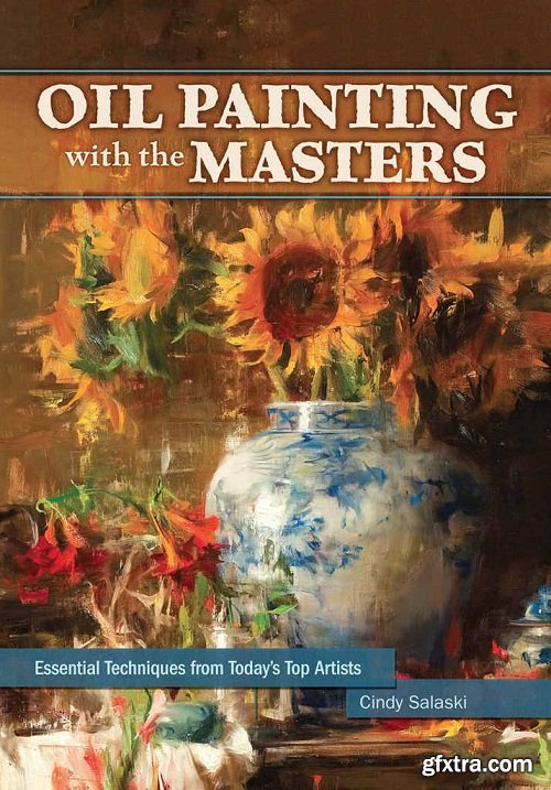 Oil Painting with the Masters: Essential Techniques from Today\'s Top Artists