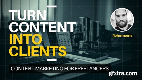 Turn Content Into Clients: Content Marketing For Freelancers