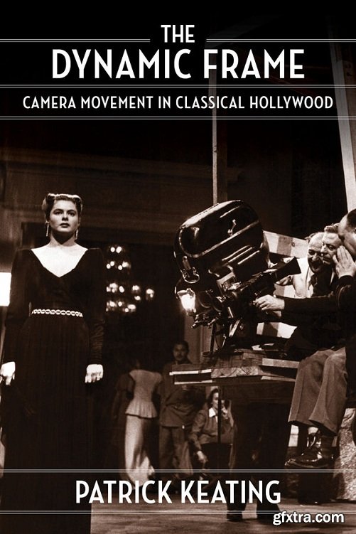 The Dynamic Frame: Camera Movement in Classical Hollywood