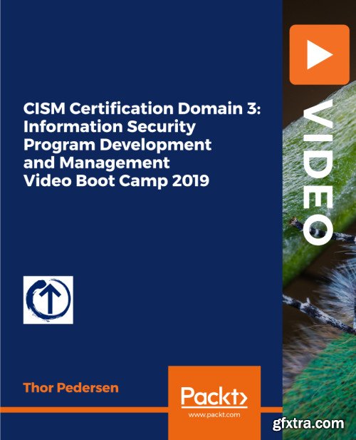 CISM Certification Domain 3: Information Security Program Development and Management Video Boot Camp 2019