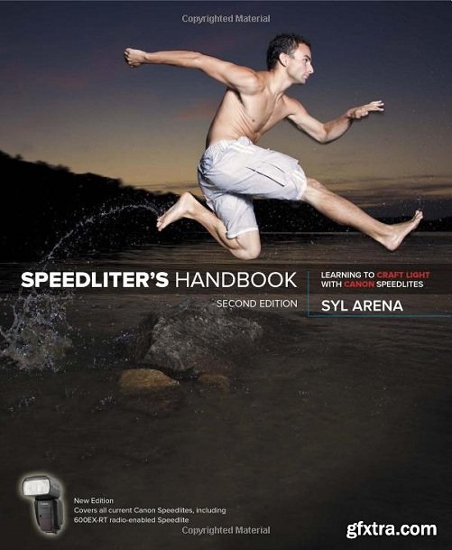 Speedliter\'s Handbook: Learning to Craft Light with Canon Speedlites, 2nd Edition