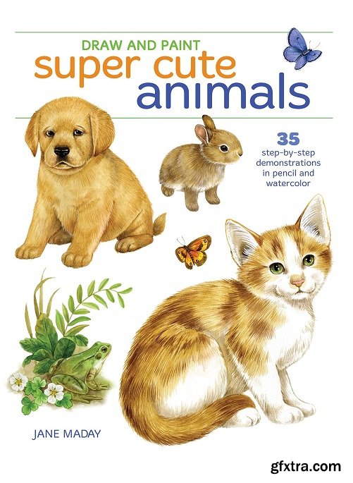 Draw and Paint Super Cute Animals: 35 Step-by-Step Demonstrations