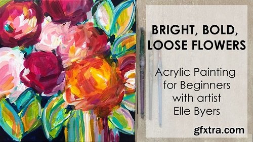 Painting Bright, Bold, and Loose Flowers: How to Paint Abstract Flowers with Acrylic Paints