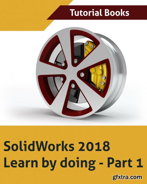 Solidworks 2018 Learn by doing: Part 1