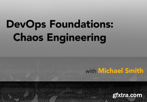 Lynda - DevOps Foundations: Chaos Engineering (2019)