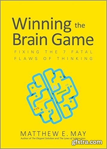 Winning the Brain Game: Fixing the 7 Fatal Flaws of Thinking