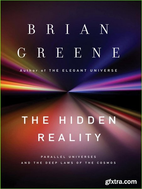 The Hidden Reality: Parallel Universes and the Deep Laws of the Cosmos