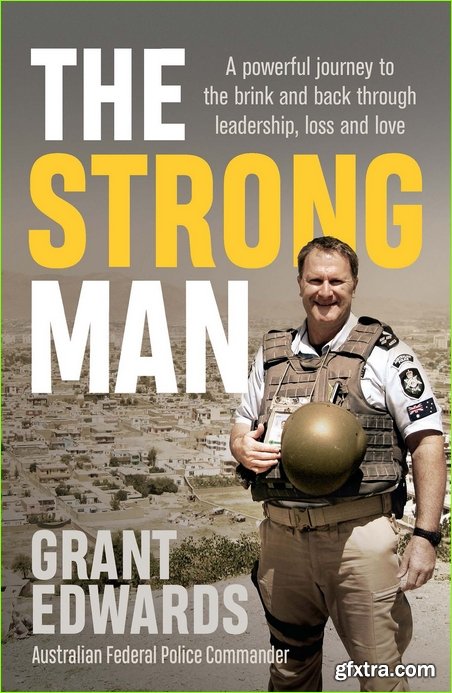 The Strong Man: A powerful story of life under fire and one man’s journey back from the brink
