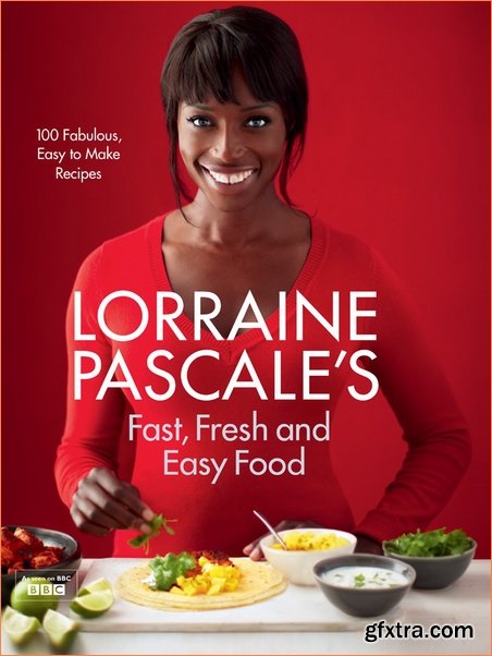 Lorraine Pascale’s Fast, Fresh and Easy Food