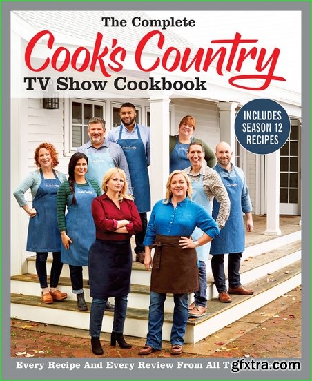 The Complete Cook\'s Country TV Show Cookbook Season 12: Every Recipe and Every Review from all Twelve Seasons