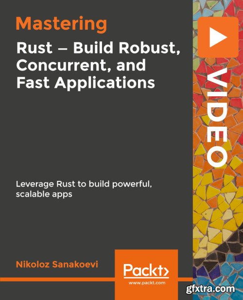 Mastering Rust – Build Robust, Concurrent, and Fast Applications