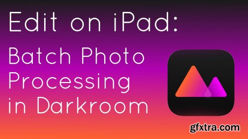 Edit on iPad: Batch Photo Editing in Darkroom