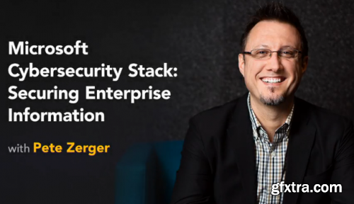 Lynda - Microsoft Cybersecurity Stack: Securing Enterprise Information