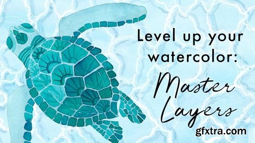 Level Up Your Watercolor: Master Layers (and paint a sea turtle!)