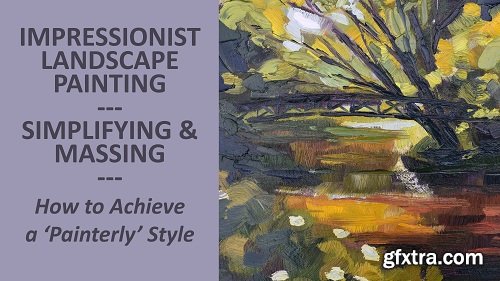 Impressionist Landscapes - Simplifying & Massing - How to Achieve a Painterly Style