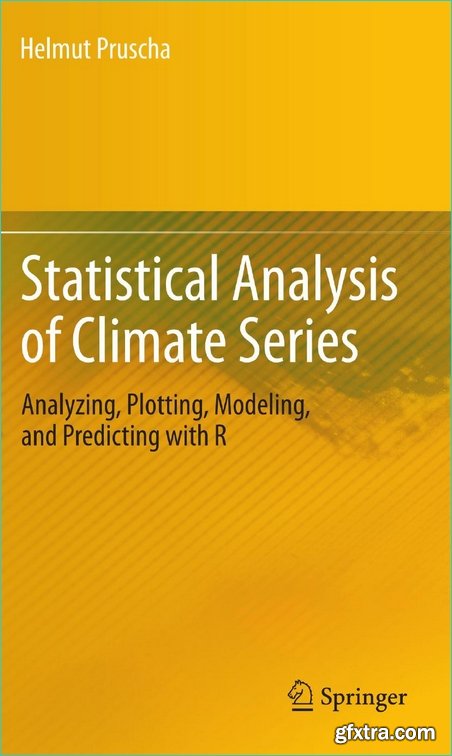 Statistical Analysis of Climate Series: Analyzing, Plotting, Modeling, and Predicting with R