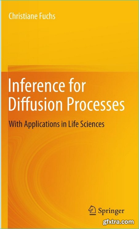 Inference for Diffusion Processes: With Applications in Life Sciences