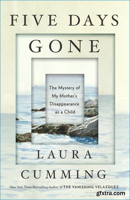 Five Days Gone: The Mystery of My Mother’s Disappearance as a Child