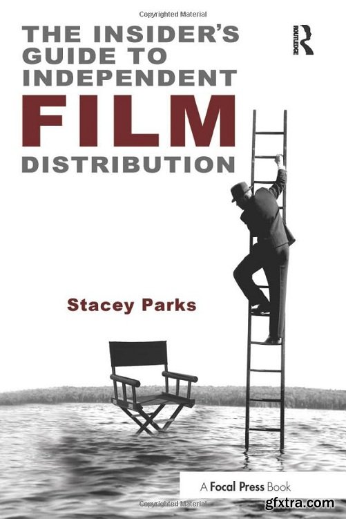 The Insider\'s Guide to Independent Film Distribution, 2nd Edition