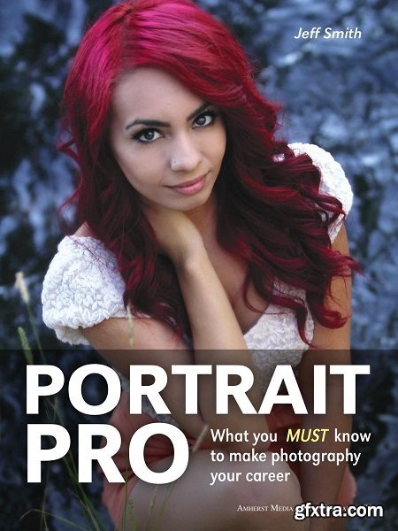 Portrait Pro : What You MUST Know to Make Photography Your Career