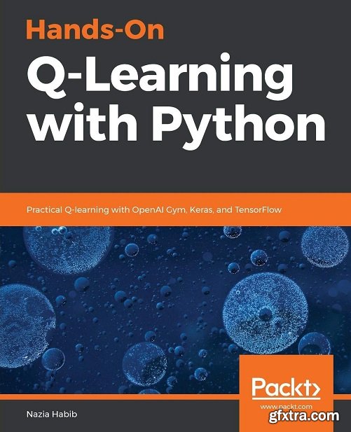 Hands-On Q-Learning with Python: Practical Q-learning with OpenAI Gym, Keras, and TensorFlow