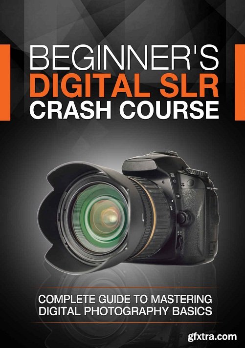 Beginner\'s Digital SLR Crash Course