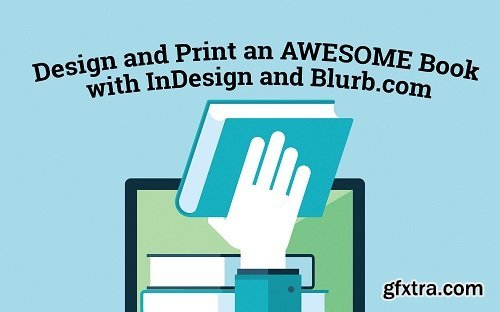 Designing and Printing an AWESOME BOOK with Adobe InDesign and Blurb