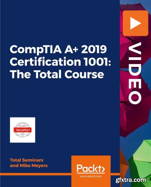 Packt - CompTIA A+ 2019 Certification 1001: The Total Course