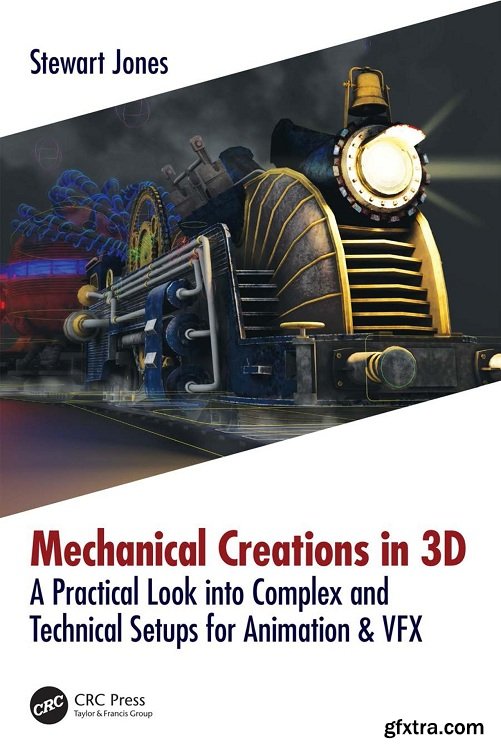 Mechanical Creations in 3D: A Practical Look into Complex and Technical Setups for Animation & VFX