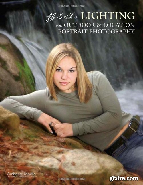 Jeff Smith\'s Lighting for Outdoor & Location Portrait Photography