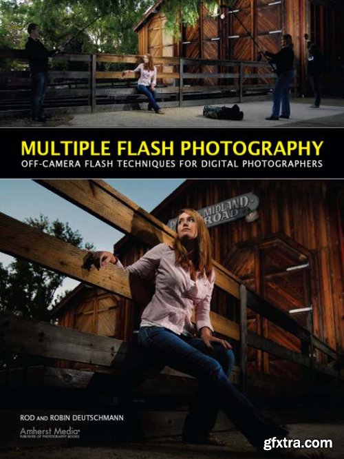 Multiple Flash Photography: Off-Camera Flash Techniques for Digital Photographers 