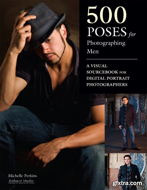 500 Poses for Photographing Men: A Visual Sourcebook for Digital Portrait Photographers