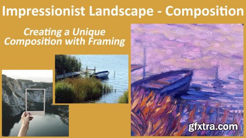 Impressionist Landscapes - Composition - Creating a Unique Composition with Framing